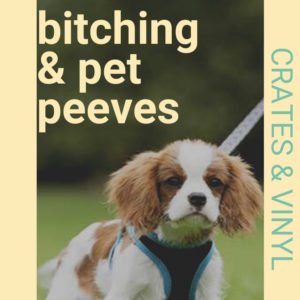 Relationship Bitching & Pet Peeves – Episode 008