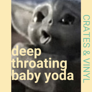 Deep Throating Baby Yoda – Episode 010